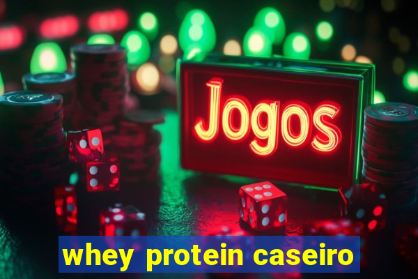 whey protein caseiro